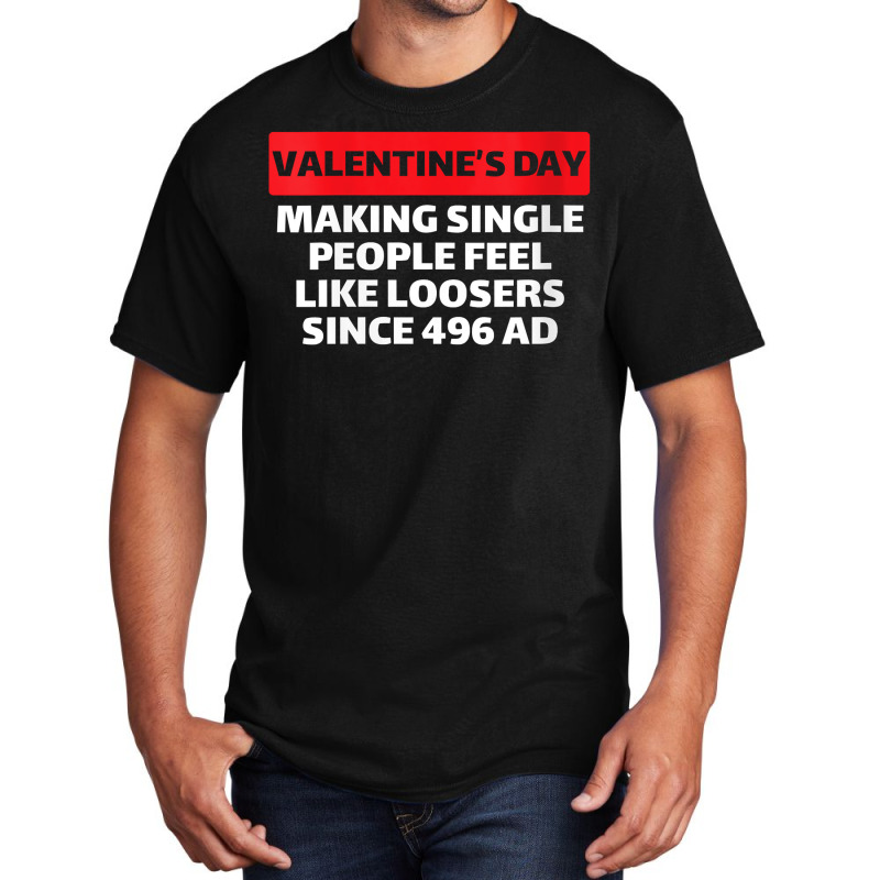 Womens Valentine's Day Making Single People Feel Like Losers 496 Ad V Basic T-shirt | Artistshot