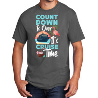 Womens Cruise Ship Vacation Count Down Is Over It's Cruise Time Funny  Basic T-shirt | Artistshot