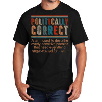 Politically Correct Definition Democrat Republican Liberal T Shirt Basic T-shirt | Artistshot