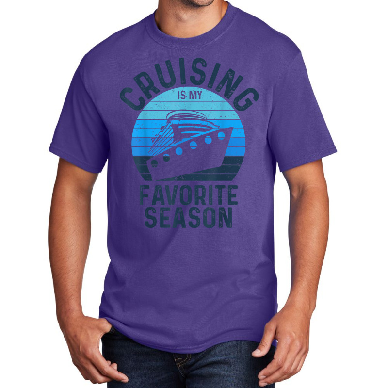 Cruising Is My Favorite Season Vacation Trip Cruise Ship Lover Gift Basic T-shirt | Artistshot