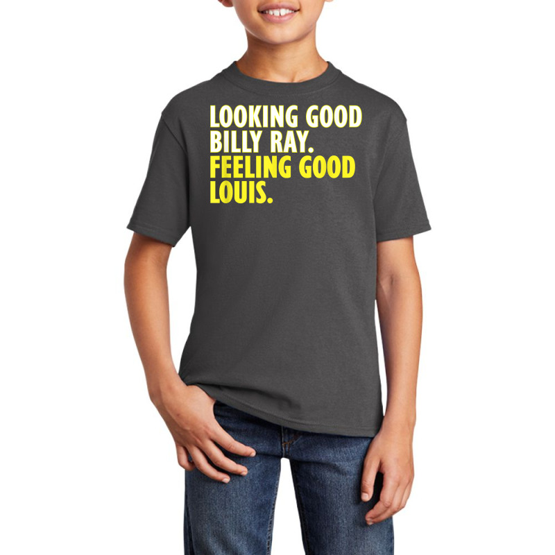 Looking Good Billy Ray Feeling Good Louis Tshirt Basic Youth T-shirt by loreyviwootenm | Artistshot