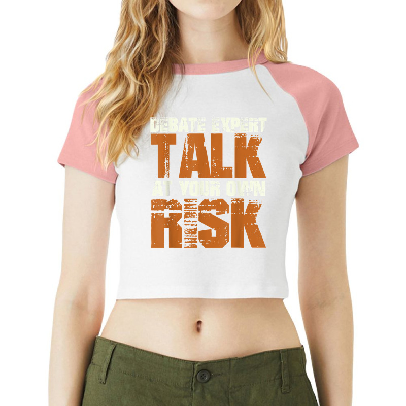 Debate Expert Talk At Your Own Risk Debate Arguments T Shirt Raglan Crop Top by pearleql2katnik | Artistshot