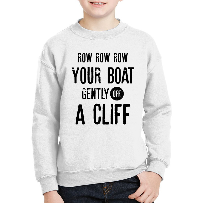Custom Row Row Row Your Boat Gently Off A Cliff | Funny Quotes Youth  Sweatshirt By Rafaellopez - Artistshot