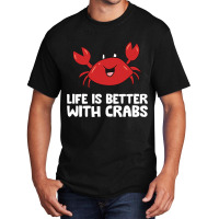 Crab Seafood Pet Crab Life Is Better With Crabs Basic T-shirt | Artistshot