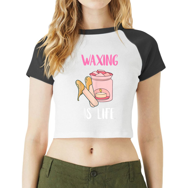 Waxing Is Life Beauty Salon Esthetician Waxologist Skin Care T Shirt Raglan Crop Top | Artistshot