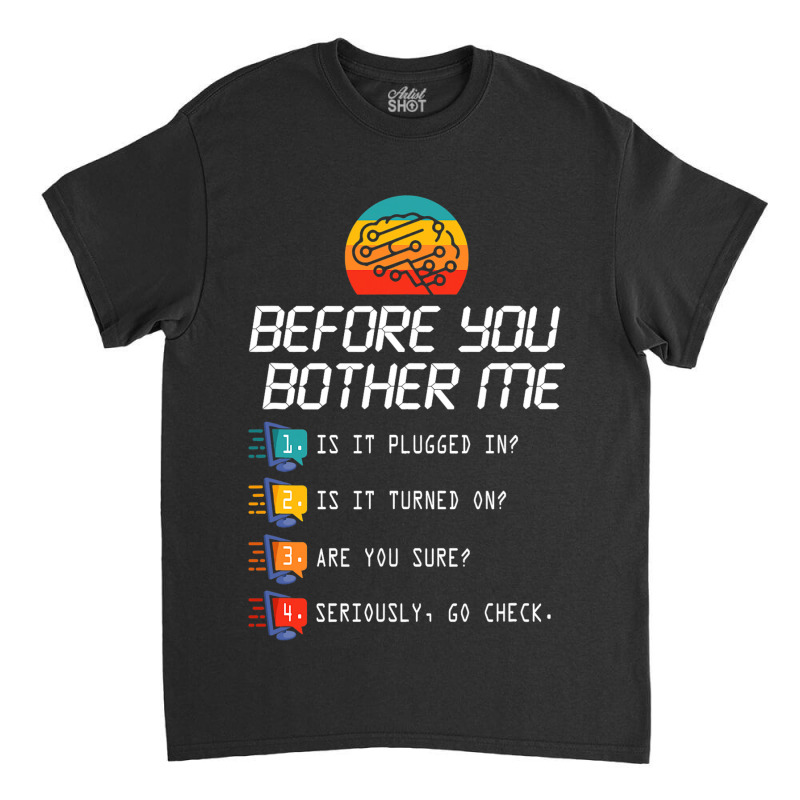 Before You Bother Me Funny Tech Support 2techies D Classic T-shirt | Artistshot