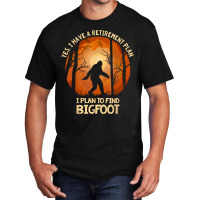 Yes I Do Have A Retirement Plan Find Bigfoot Sasquatch 2020 T Shirt Basic T-shirt | Artistshot