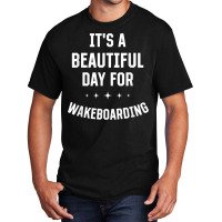 Beautiful Day For Wakeboarding Funny Sports Humor Games T Shirt Basic T-shirt | Artistshot