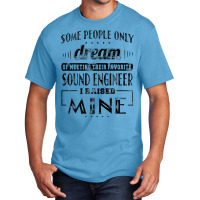 I Raised Mine Mom Dad Sound Engineer T Shirt Men Women Gift Basic T-shirt | Artistshot