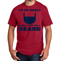 I'm So Manly Even My Shirt Has A Beard Tshirt   Funny Shirt Basic T-shirt | Artistshot