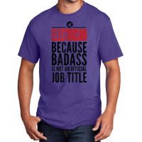 Electrician Because Badass Is Not A Title Electronics Solder T Shirt Basic T-shirt | Artistshot