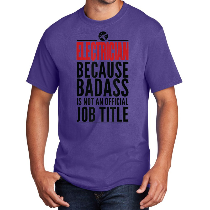 Electrician Because Badass Is Not A Title Electronics Solder T Shirt Basic T-shirt | Artistshot