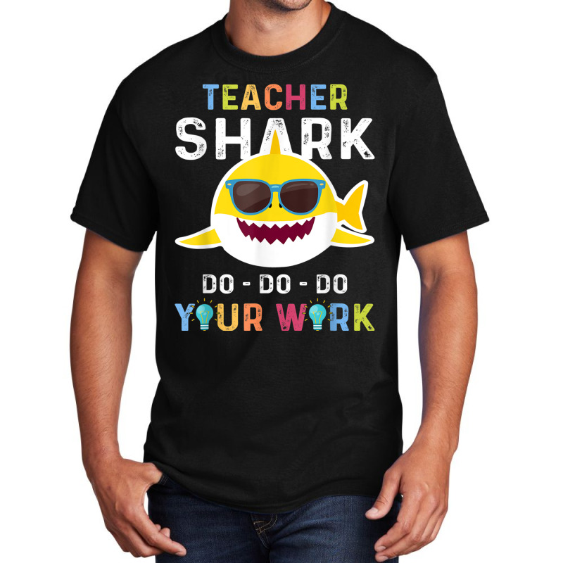 Teacher Shark Do Do Do Your Work Funny Gift Tshirt Men Women Basic T-shirt by MadisonDesign | Artistshot