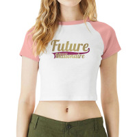 Future Millionaire Funny Ceo Millionaire T Shirt Raglan Crop Top | Artistshot