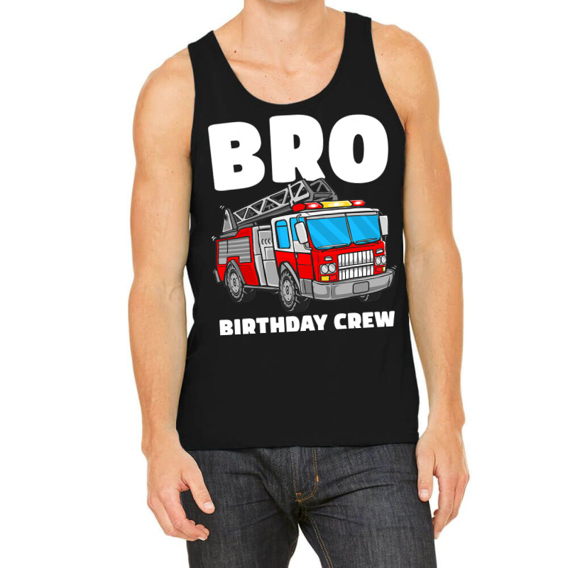 Bro Birthday Crew Brother Fire Truck Firefighter F Tank Top | Artistshot