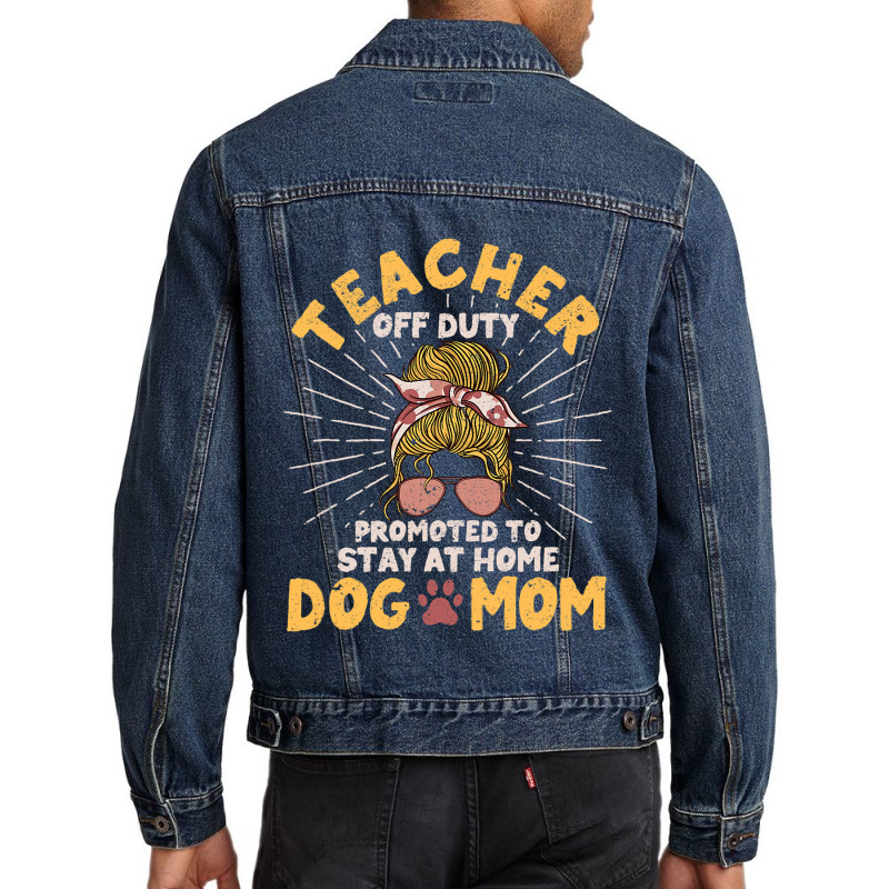 Teacher Off Duty Promoted To Stay At Home Dog Mom  Men Denim Jacket | Artistshot