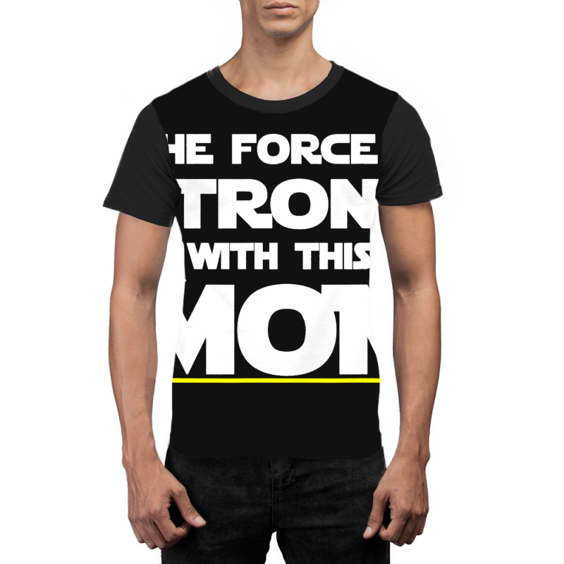 The Force Is Strong With This Mom Funny Mothers Da Graphic T-shirt | Artistshot