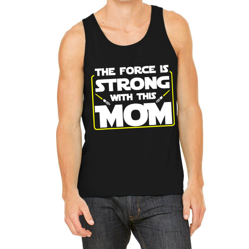 The Force Is Strong With This Mom Funny Mothers Da Tank Top | Artistshot