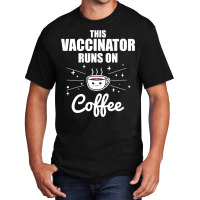 This Vaccinator Runs On Coffee Pro Vaccination Basic T-shirt | Artistshot