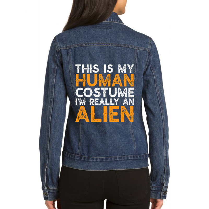 This Is My Human Costume Im Really An Alien Funny  Ladies Denim Jacket by VALARIEPATTERSON | Artistshot