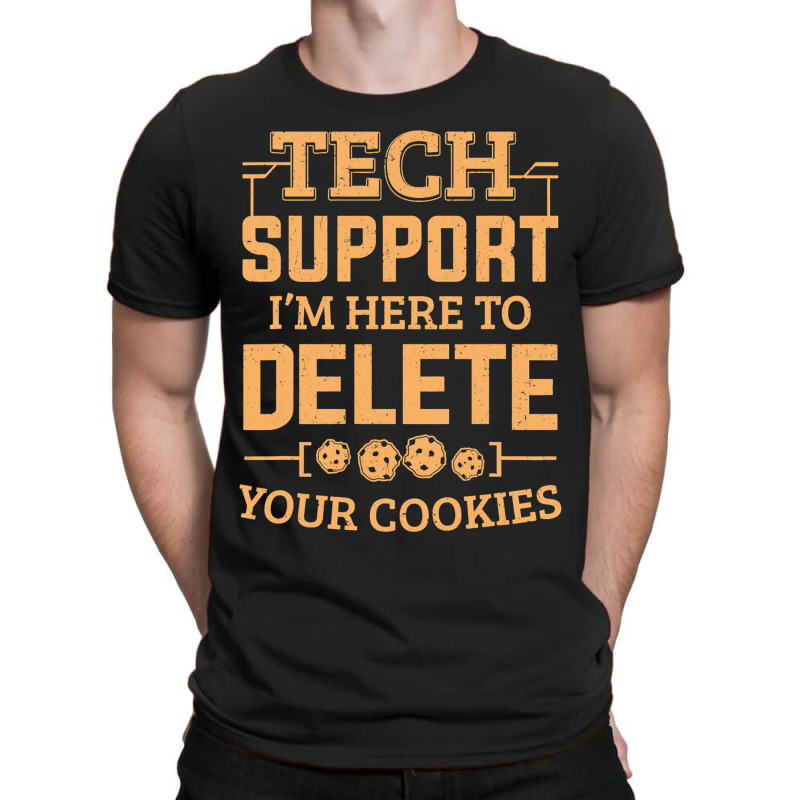 Tech Support Im Here To Delete Your Cookies Comput T-shirt | Artistshot