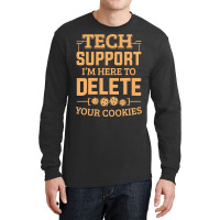 Tech Support Im Here To Delete Your Cookies Comput Long Sleeve Shirts | Artistshot