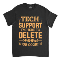 Tech Support Im Here To Delete Your Cookies Comput Classic T-shirt | Artistshot