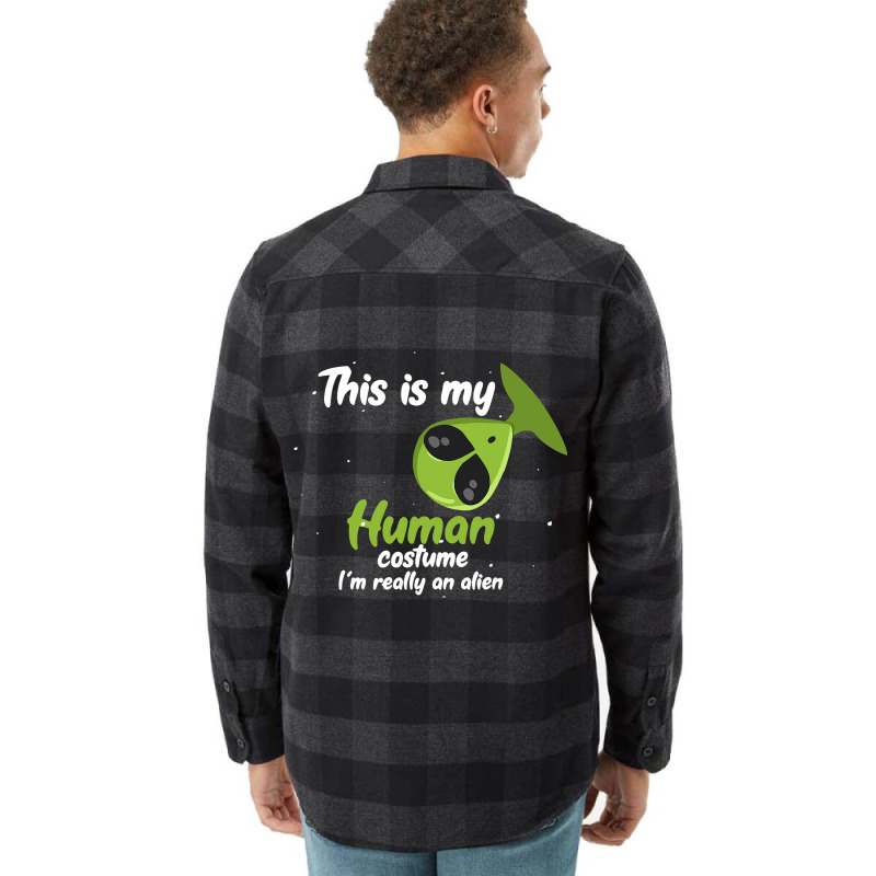 This Is My Human Costume Im Really An Alien Funny  Flannel Shirt | Artistshot