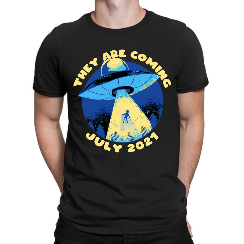 Ufo Abduction They Are Coming July 2alien Spaceshi T-shirt | Artistshot