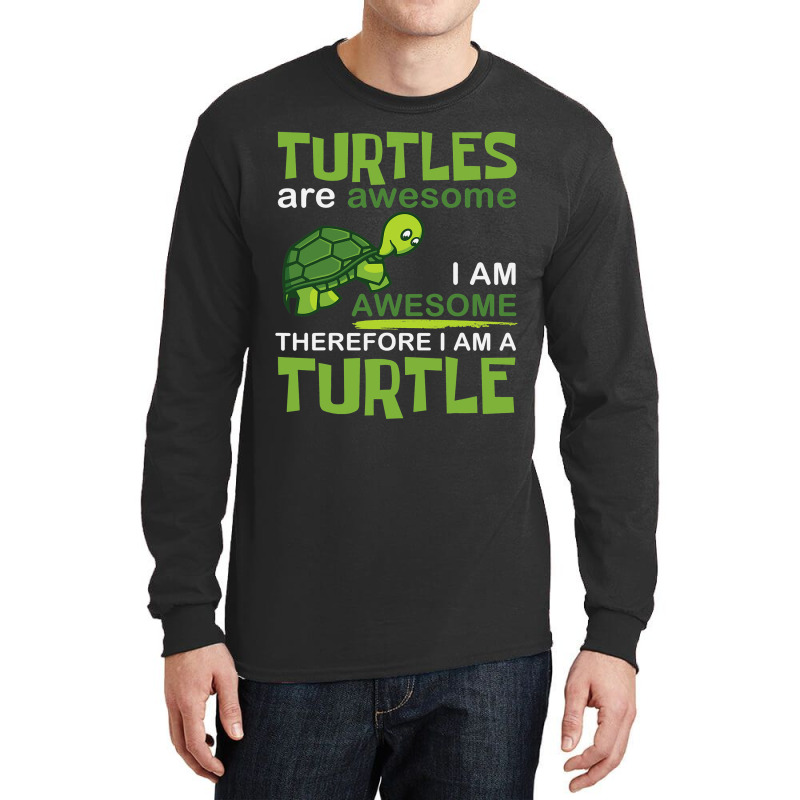 Turtles Are Awesome I Am A Turtle Funny Graphic Long Sleeve Shirts | Artistshot