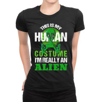 This Is My Human Costume Im Really An Alien Funny  Ladies Fitted T-shirt | Artistshot