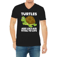 Turtles Are Like Air Vital To Life Sea Animal Funn V-neck Tee | Artistshot