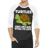 Turtles Are Like Air Vital To Life Sea Animal Funn 3/4 Sleeve Shirt | Artistshot