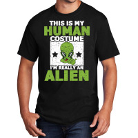 This Is My Human Costume Im Really An Alien Hallow Basic T-shirt | Artistshot