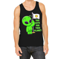 Too Cute For This Planet Funny Alien Ufo Believe M Tank Top | Artistshot