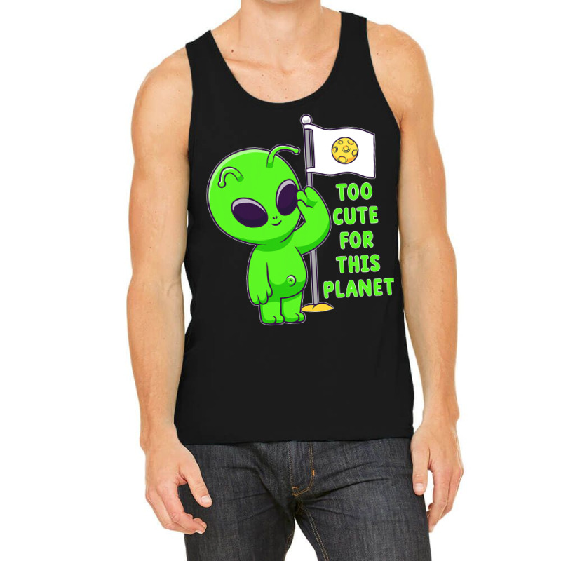 Too Cute For This Planet Funny Alien Ufo Believe M Tank Top | Artistshot