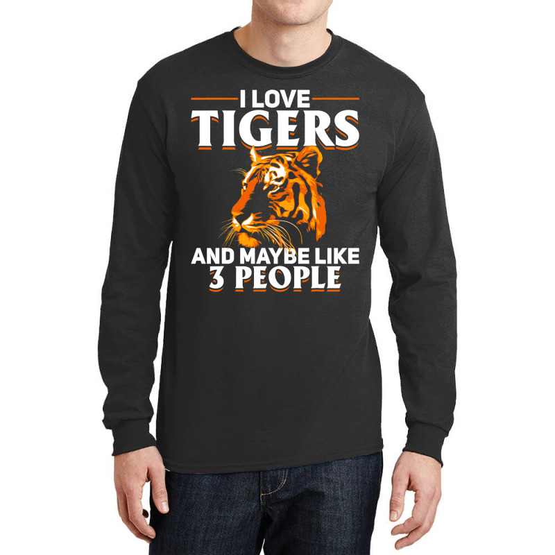 Tiger Animals 2i Love Tigers And Maybe Like 3 Peop Long Sleeve Shirts by DericLawlea | Artistshot