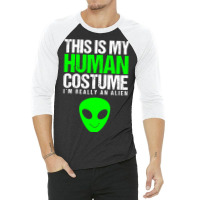 This Is My Human Costume Im Really On Alien Hallow 3/4 Sleeve Shirt | Artistshot