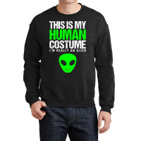 This Is My Human Costume Im Really On Alien Hallow Crewneck Sweatshirt | Artistshot