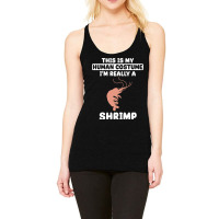 This Is My Human Costume Im Really A Shrimp Funny  Racerback Tank | Artistshot