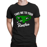 Take Me To Your Reefer 2alien Cannabis Smoker T-shirt | Artistshot