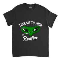 Take Me To Your Reefer 2alien Cannabis Smoker Classic T-shirt | Artistshot