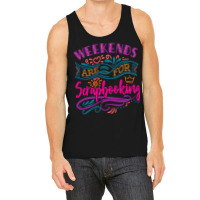 Weekends Are For Scrapbooking 2cute Scrapbook Tank Top | Artistshot