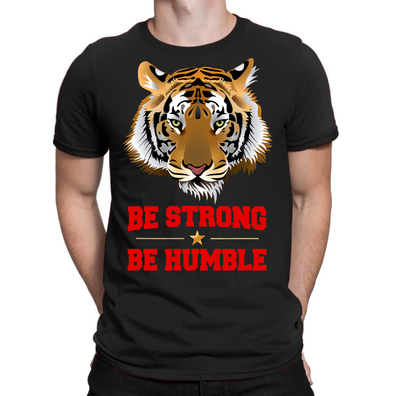 Tiger Be Strong Be Humble T-shirt | Artistshot