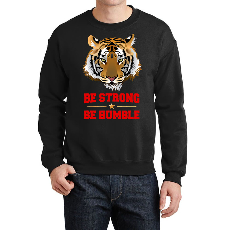 Tiger Be Strong Be Humble Crewneck Sweatshirt | Artistshot