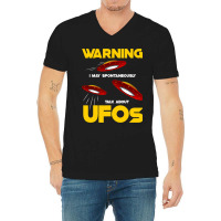 Warning I May Spontaneously Talk About Ufos Funny  V-neck Tee | Artistshot