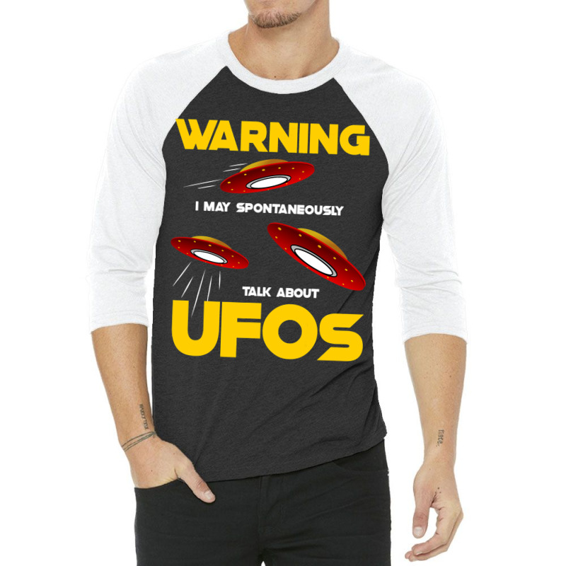 Warning I May Spontaneously Talk About Ufos Funny  3/4 Sleeve Shirt | Artistshot