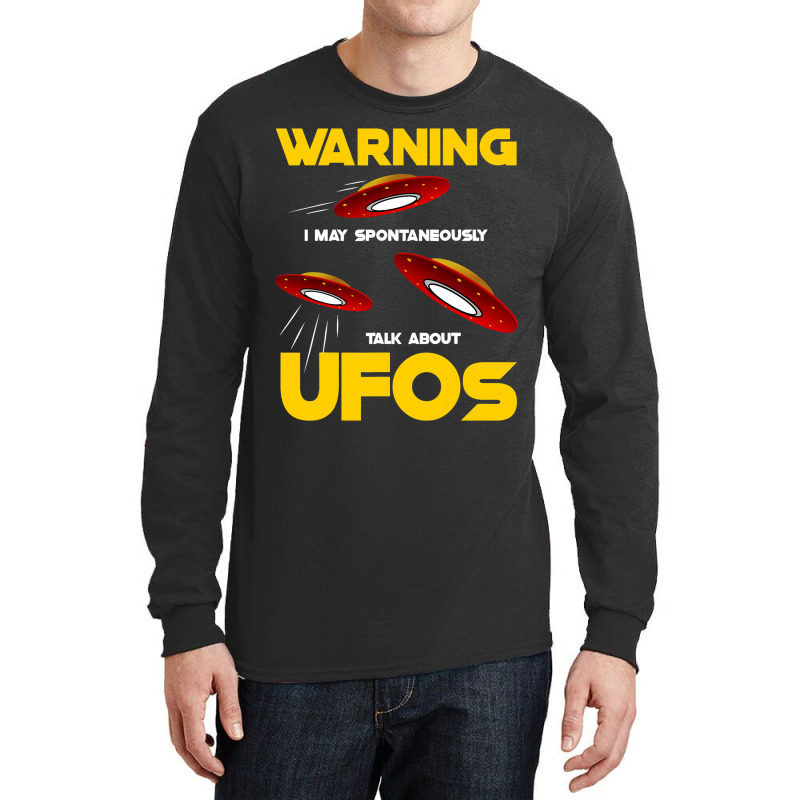 Warning I May Spontaneously Talk About Ufos Funny  Long Sleeve Shirts | Artistshot