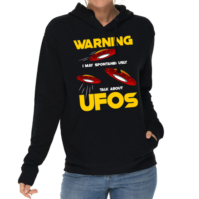 Warning I May Spontaneously Talk About Ufos Funny  Lightweight Hoodie | Artistshot