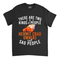 There Are Two Kinds People Hermit Crab Owner And S Classic T-shirt | Artistshot